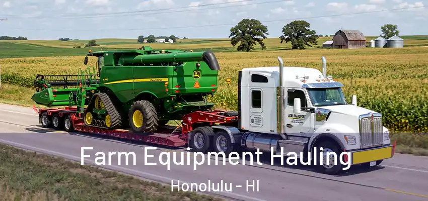 Farm Equipment Hauling Honolulu - HI