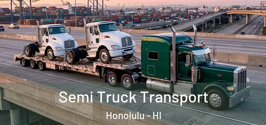 Semi Truck Transport Honolulu - HI