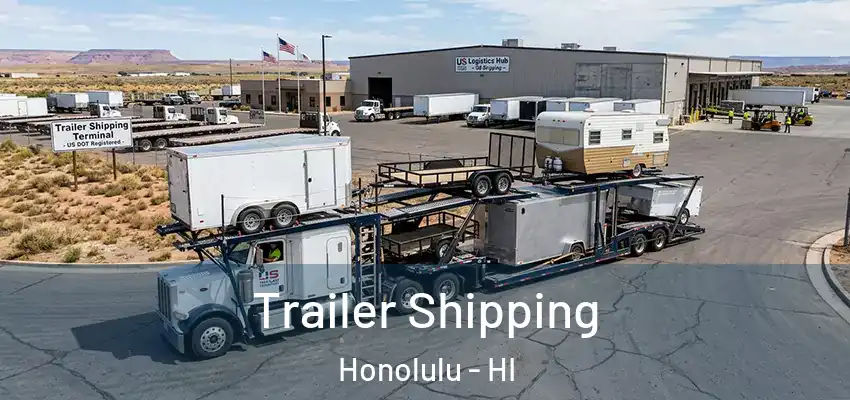 Trailer Shipping Honolulu - HI